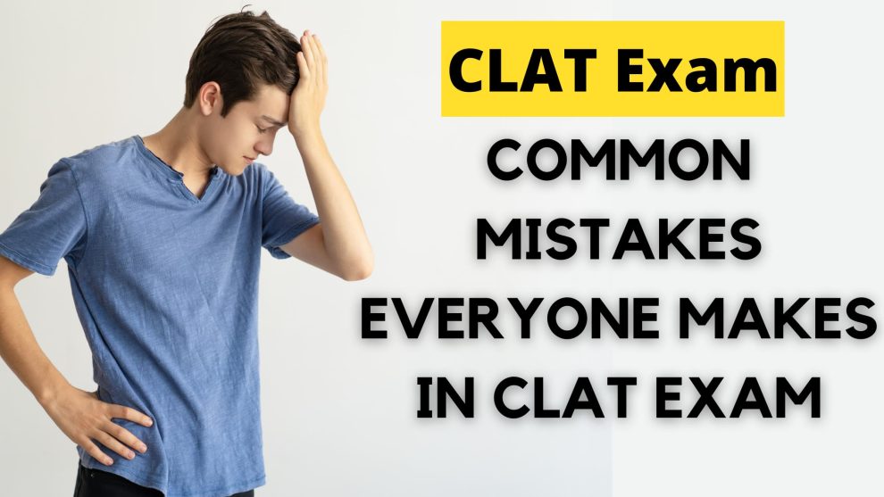 COMMON MISTAKES EVERYONE MAKES IN CLAT EXAM