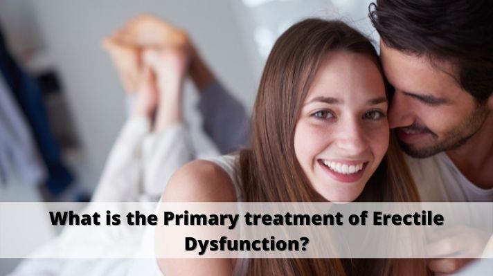 What is the primary treatment of erectile dysfunction?