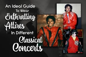 An Ideal Guide To Wear Enthralling Attires In Different Classical Concerts