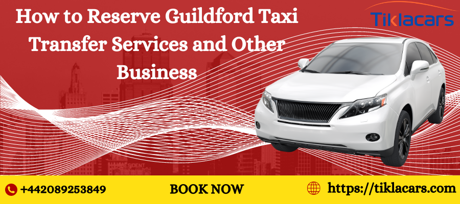 How to Reserve Guildford Taxi Transfer Services and Other Business