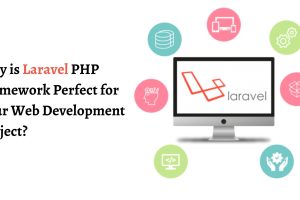 Why is Laravel PHP Framework Perfect for Your Web Development Project