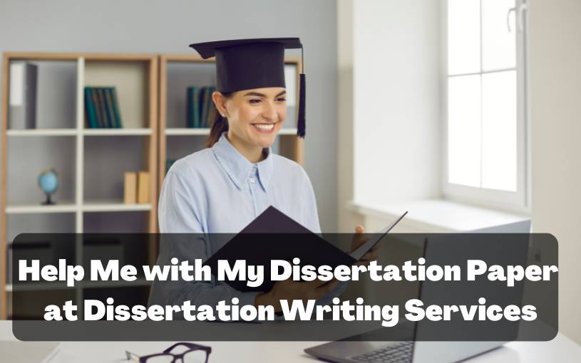 Help Me with My Dissertation Paper at Dissertation Writing Services
