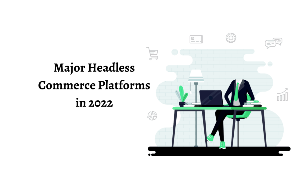 Major Headless Commerce Platforms in 2022