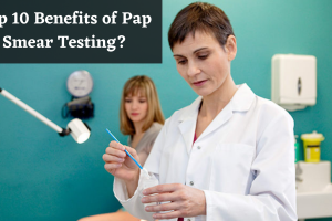 pap smear test near me -Top 10 Benefits of Pap Smear Testing