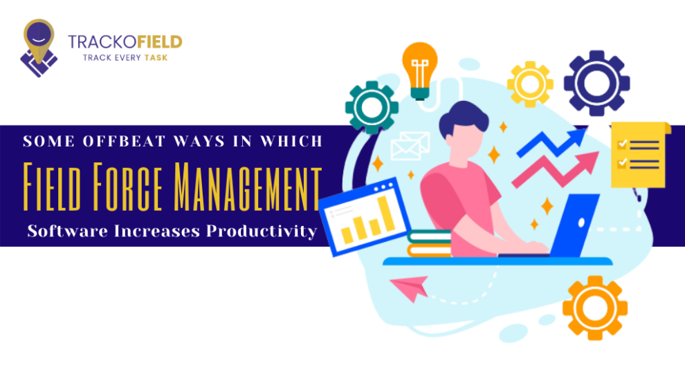 Some Offbeat Ways in Which Field Force Management Software Increases Productivity