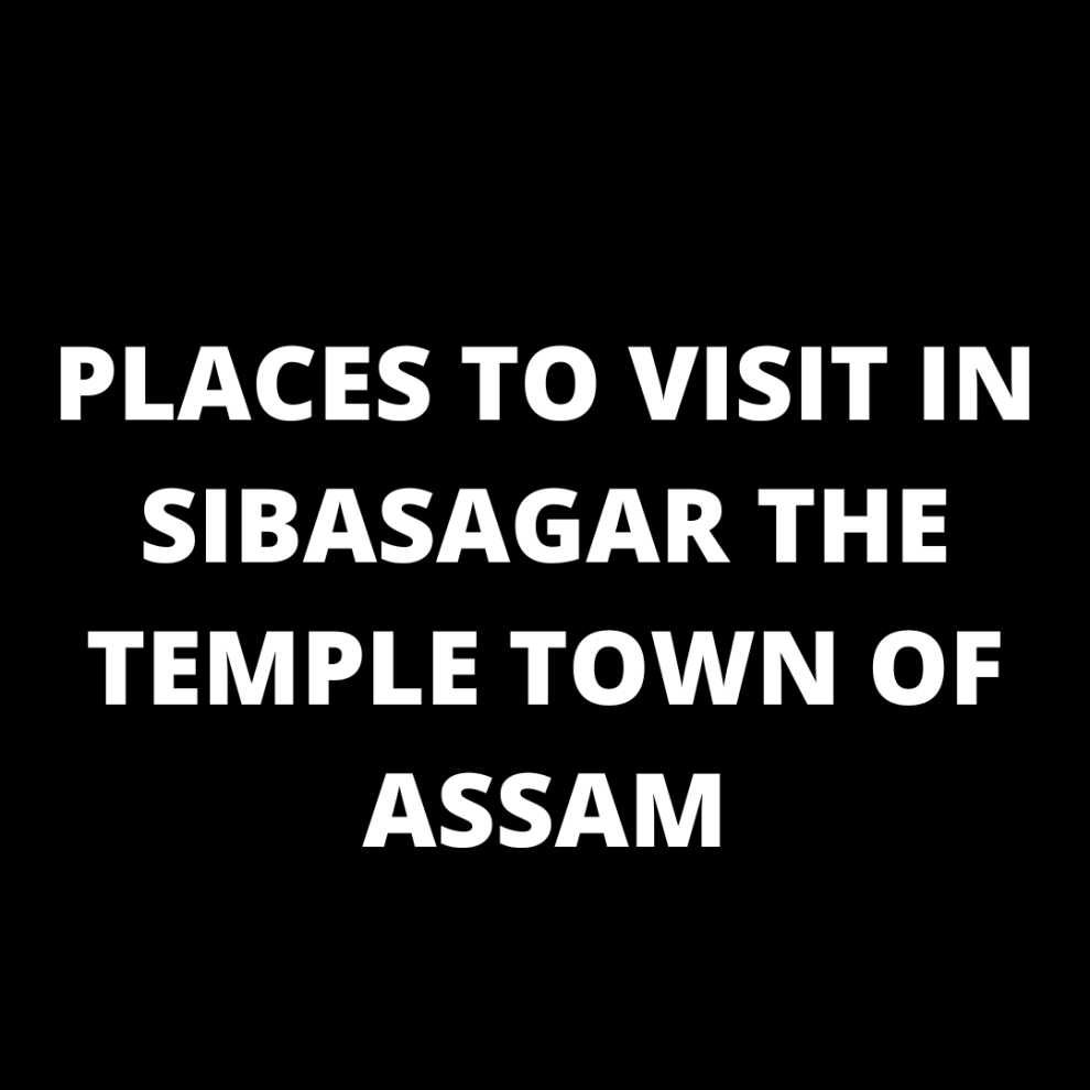 SIBASAGAR THE TEMPLE TOWN OF ASSAM