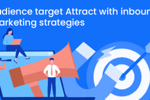 Attract your target audience with inbound marketing strategies