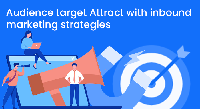 Attract your target audience with inbound marketing strategies