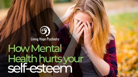 How Mental hurst your self-esteem - living hope pyshcitary