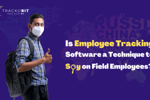 Is Employee Tracking Software a technique to Spy on Field Employees