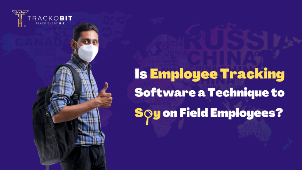 Is Employee Tracking Software a technique to Spy on Field Employees