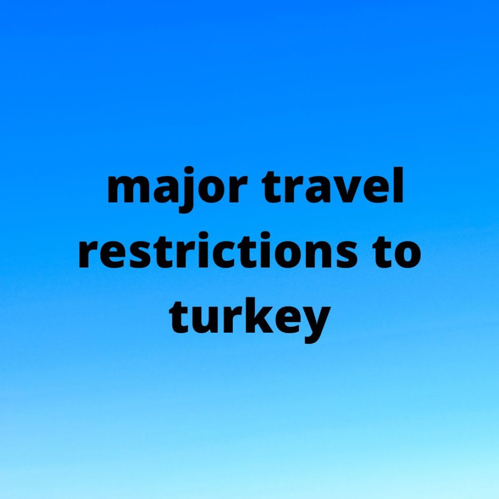 major travel restrictions to turkey