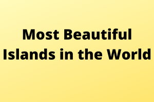 Most Beautiful Islands in the World