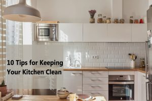 10 Tips for Keeping Your Kitchen Clean