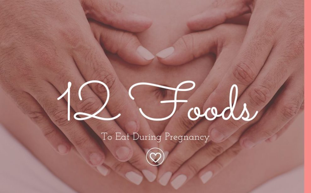 12 Foods To Eat During Pregnancy