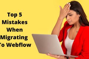 Top 5 Mistakes When Migrating To Webflow