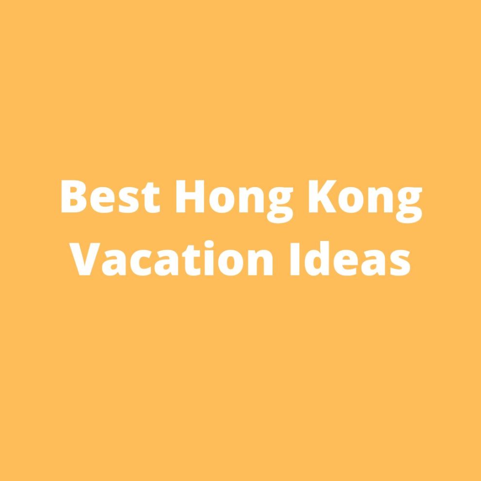 Best Hong Kong Vacation Ideas