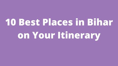 10 Best Places in Bihar on Your Itinerary