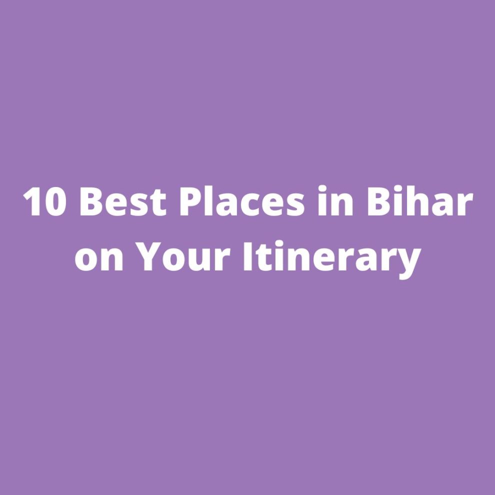 10 Best Places in Bihar on Your Itinerary