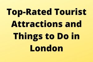 Top-Rated Tourist Attractions and Things to Do in London
