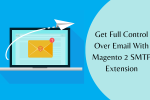 Get Full Control Over Email With Magento 2 SMTP Extension