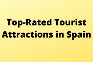 Top-Rated Tourist Attractions in Spain