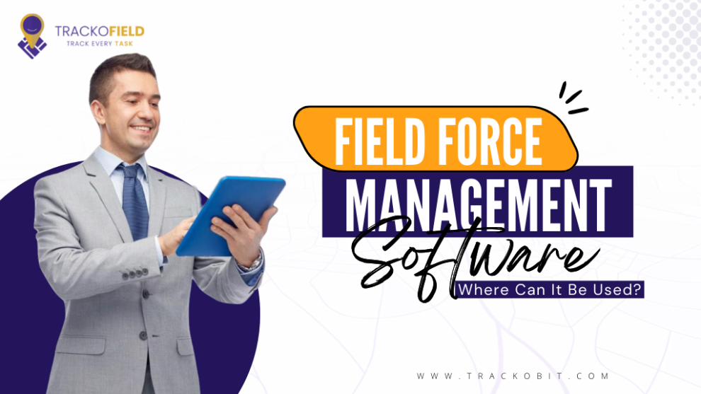 What is Field Force Management Software And Where Can It Be Used