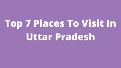 Top 7 Places To Visit In Uttar Pradesh