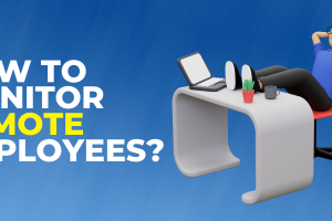 How To Monitor Remote Employees