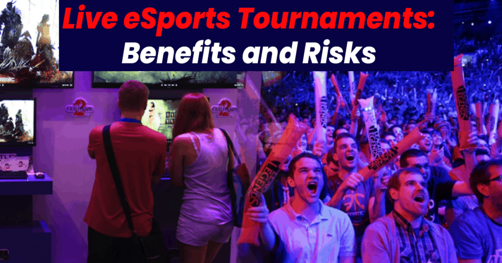 Live eSports Tournaments: Benefits and Risks